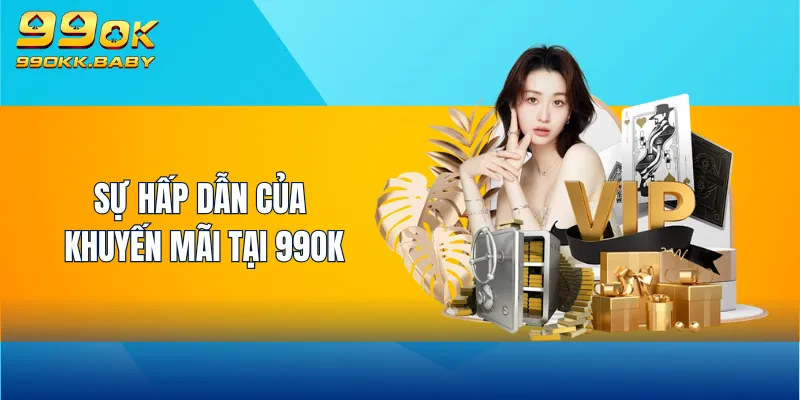 Sự hấp dẫn của khuyến mãi tại 99OK