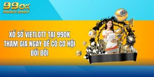 xổ số vietlott tại 99ok tham gia ngay để có cơ hội đổi đời