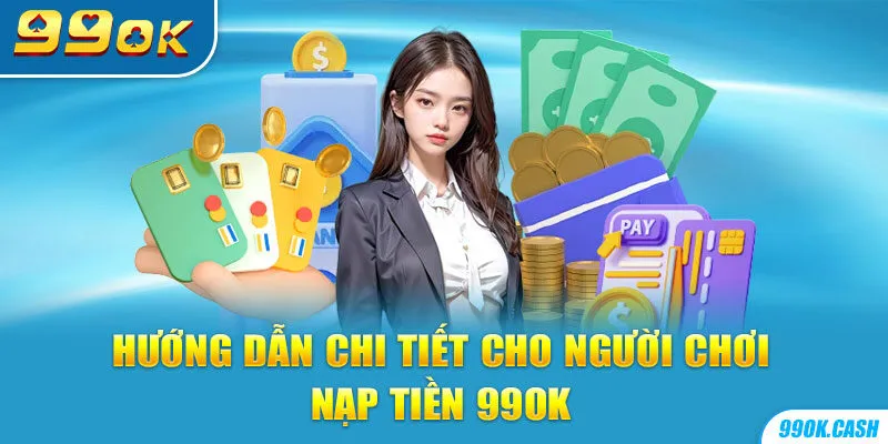 3 điểm cần chú ý trong khi nộp tiền vào  nhà cái 99ok