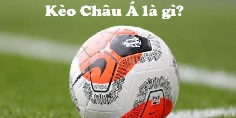 Định nghĩa về kèo cá cược bóng đá châu Á dễ hiểu nhất