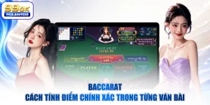Baccarat - Cách Tính Điểm Chính Xác Trong Từng Ván Bài