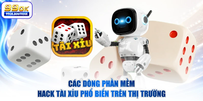 Các dòng phần mềm hack tài xỉu phổ biến trên thị trường