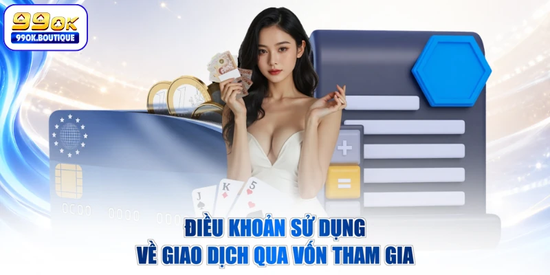 Điều khoản sử dụng về giao dịch qua vốn tham gia
