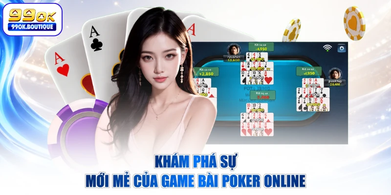 Khám phá sự mới mẻ của game bài Poker online