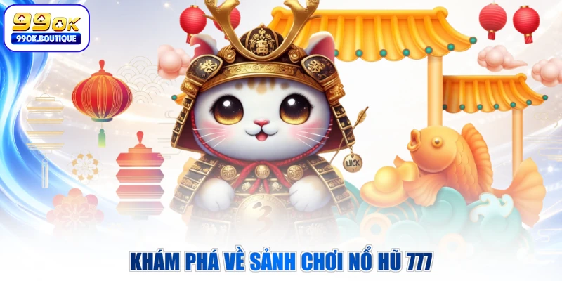 Khám phá về sảnh chơi nổ hũ 777