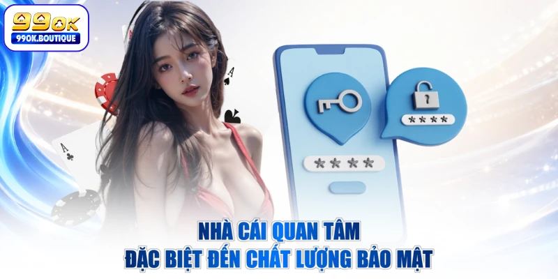 Nhà cái quan tâm đặc biệt đến chất lượng bảo mật