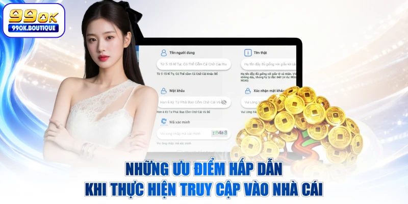 Những ưu điểm hấp dẫn khi thực hiện truy cập vào nhà cái