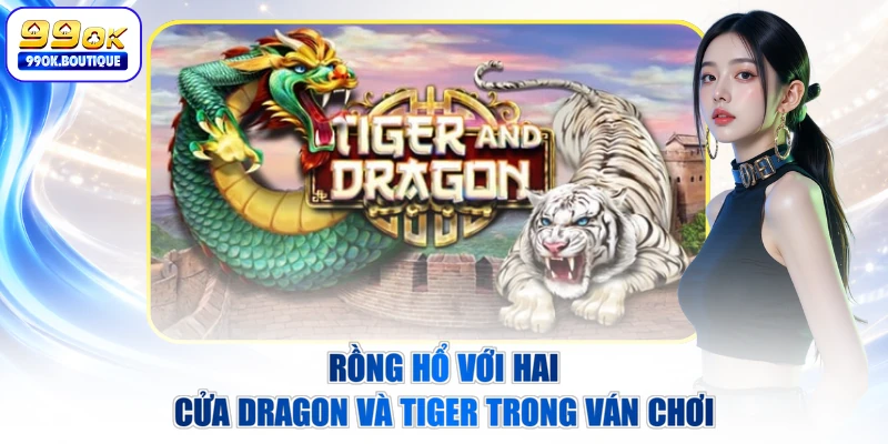 Rồng hổ với hai cửa Dragon và Tiger trong ván chơi